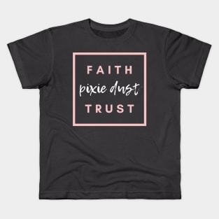 Faith Trust and Pixie Dust Kids T-Shirt